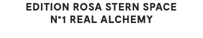 EDITION ROSA STERN SPACE N°1 REAL ALCHEMY