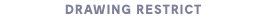 DRAWING RESTRICT