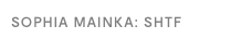 SOPHIA MAINKA: SHTF